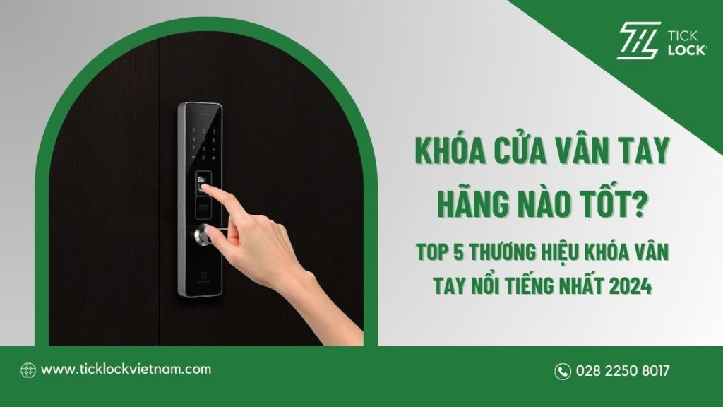 Kinh nghiệm lựa chọn hãng khóa vân tay nào tốt