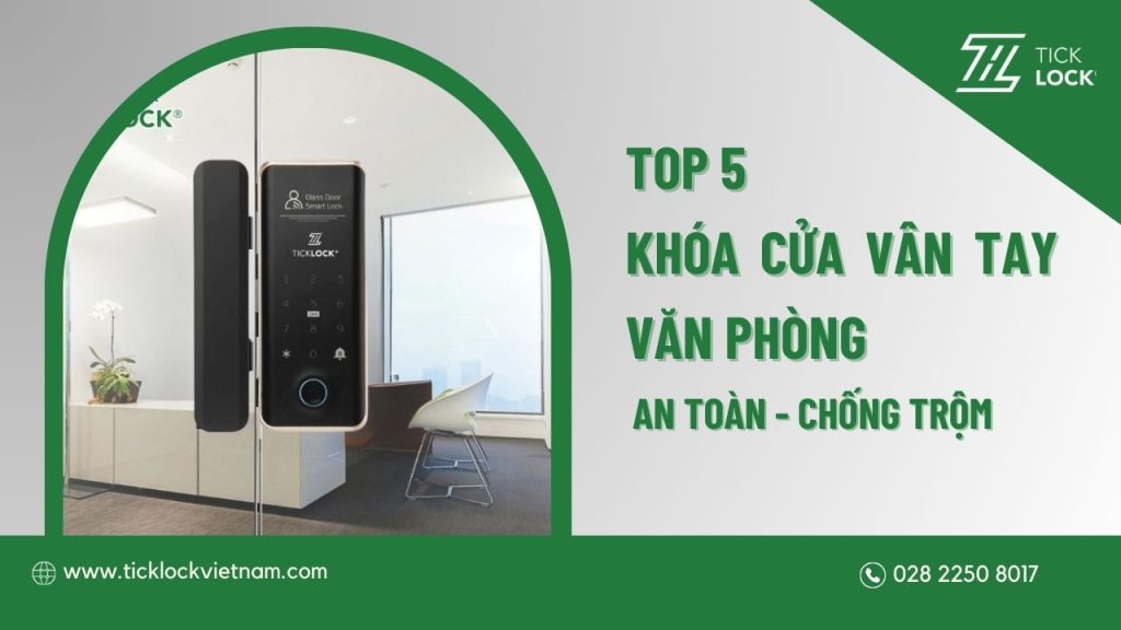 Tổng hợp các mẫu khóa cửa vân tay văn phòng làm việc tốt nhất hiện nay