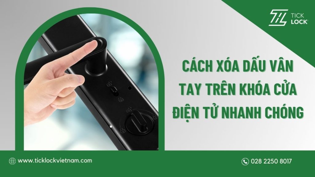 Hướng dẫn cách xóa dấu vân tay trên khóa cửa